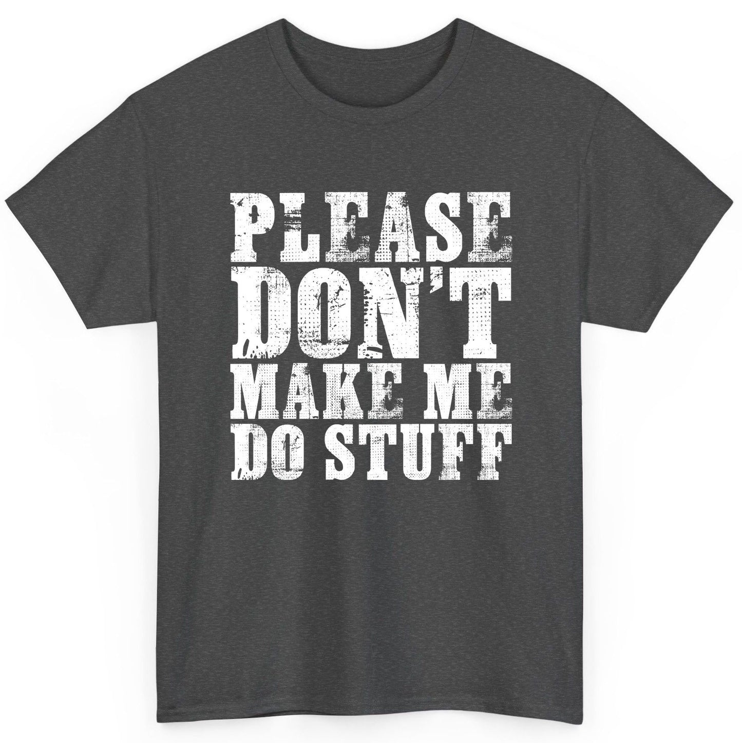 Please Don't Make Me Do Stuff sarcastic humor T-Shirt Dark Heather product mockup
