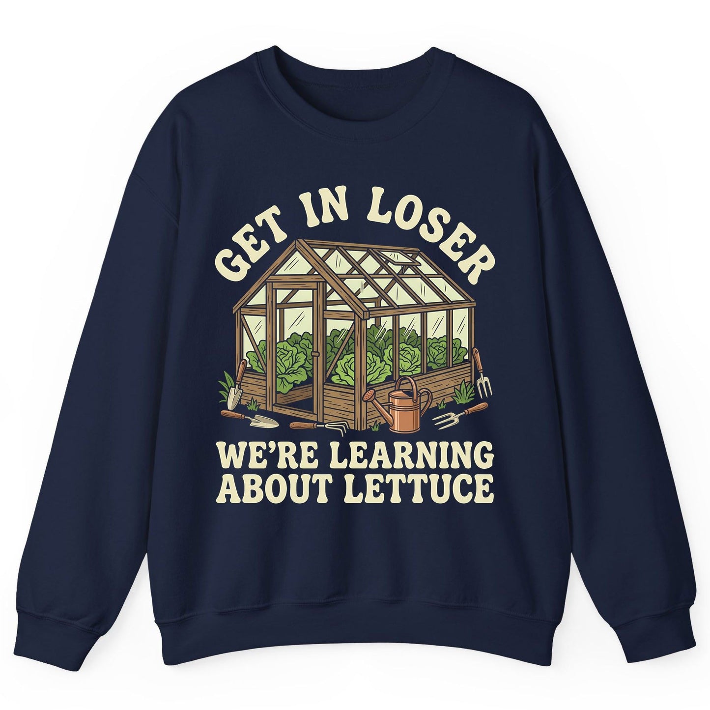 GET IN LOSER WE'RE Learning ABOUT Lettuce Funny Gardening Sweatshirt - product mockup - Navy