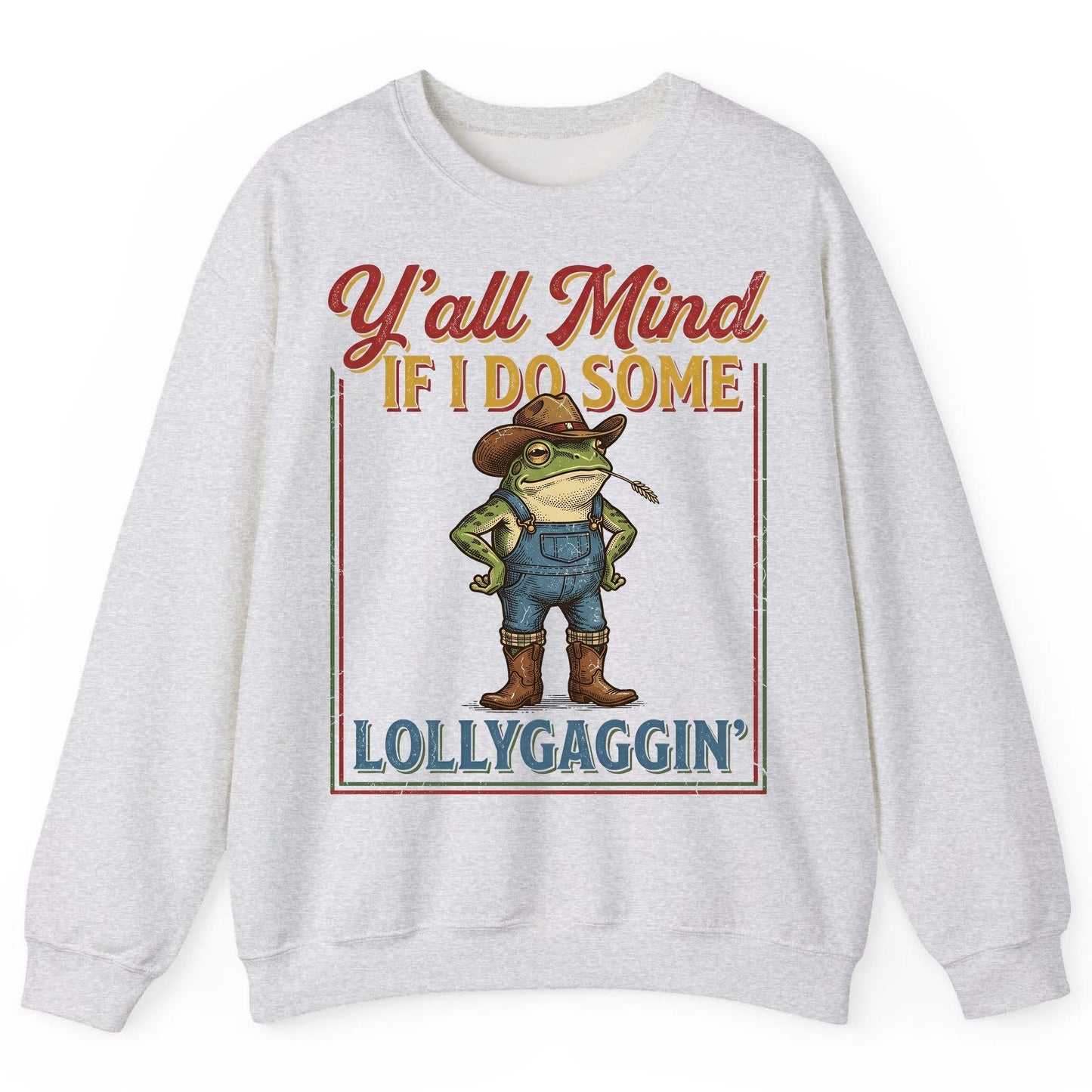 Y'all Mind If I Do Some Lollygaggin' Funny Cowboy Frog Sweatshirt - product mockup - Ash