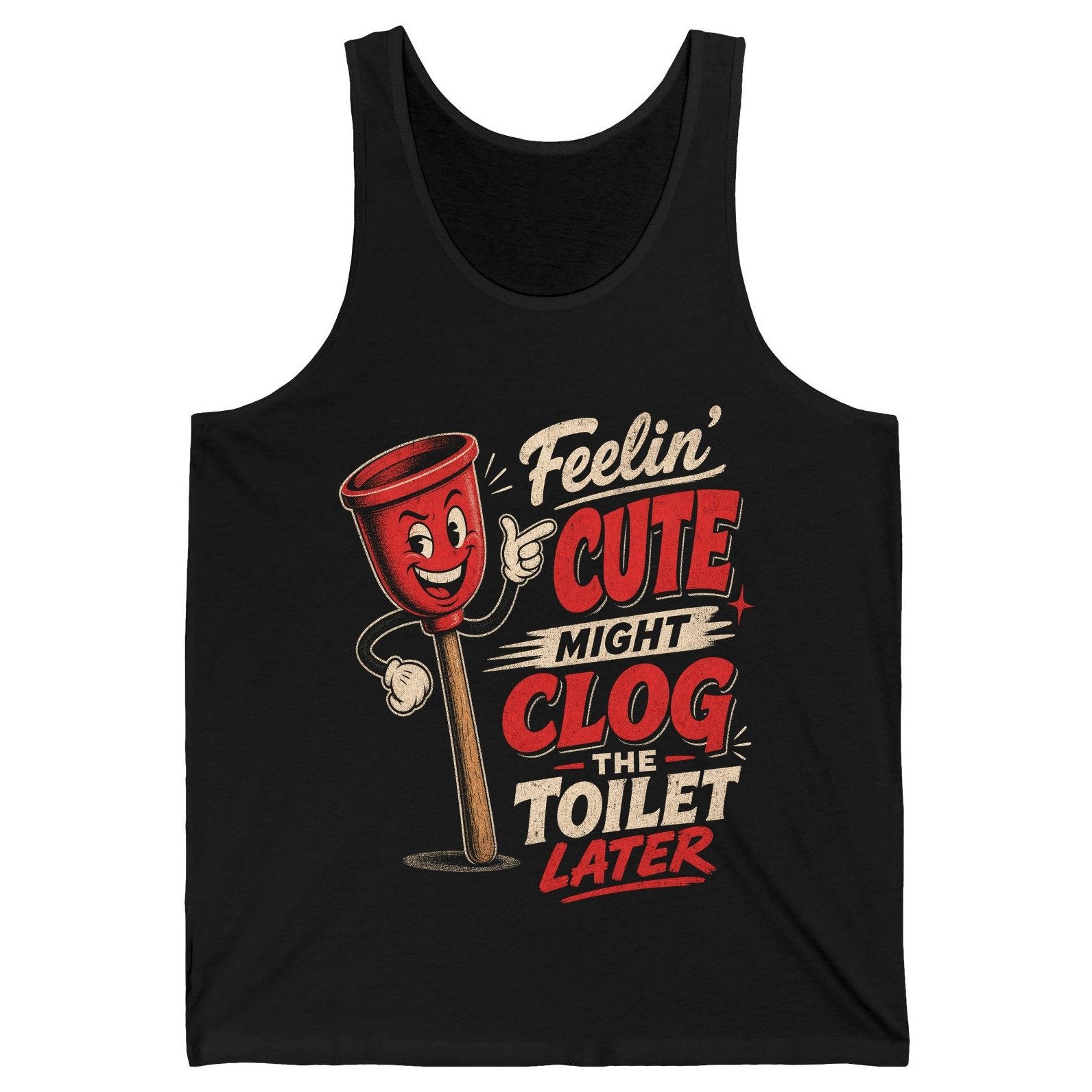Feelin' Cute Might Clog the Toilet Later Funny Plunger Tank Top - product mockup - Black