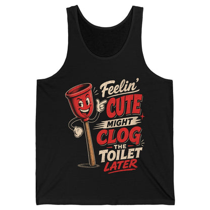Feelin' Cute Might Clog the Toilet Later Funny Plunger Tank Top - product mockup - Black