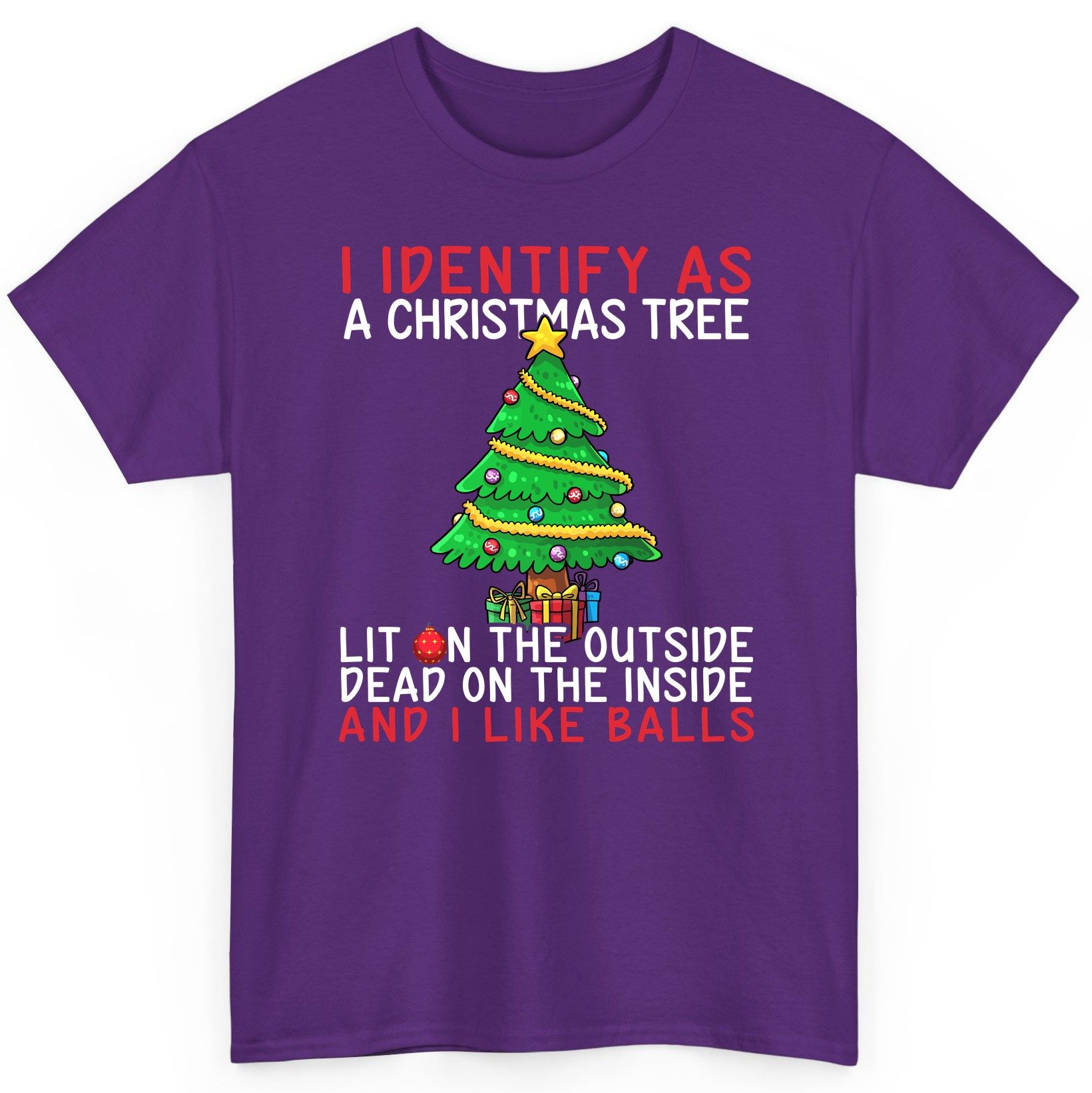 I Identify as a Christmas Tree Lit on the Outside Dead on the Inside and I Like Balls Christmas humor T-Shirt Purple product