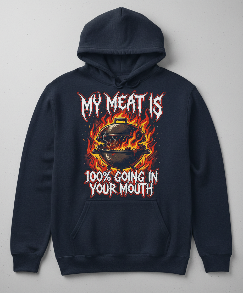 My Meat Is 100% Going In Your Mouth Funny BBQ Grill Design Hoodie - Navy