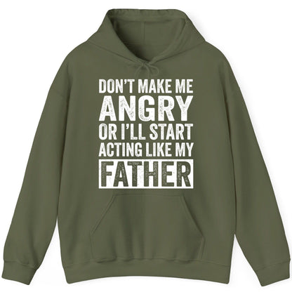 Don't Make Me Angry or I'll Start Acting Like My Father fatherhood humor Hoodie Military Green product mockup