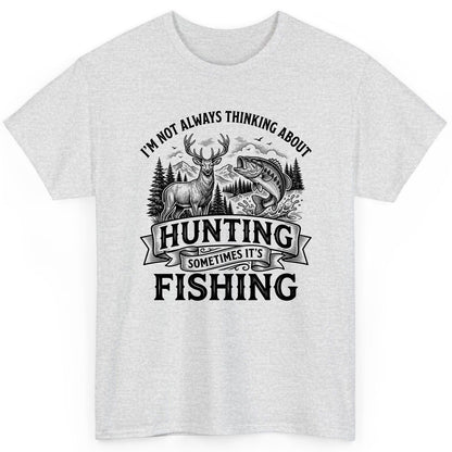 I'm Not Always Thinking About Hunting Sometimes It's Fishing hunting and fishing T-Shirt Ash product mockup