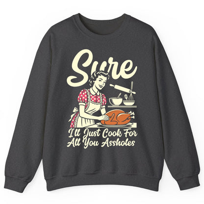 Sure I'll Just Cook for All You Assholes sarcastic housewife Sweatshirt Dark Heather product mockup