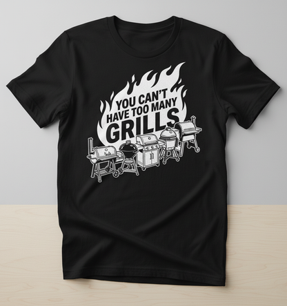 You Can't Have Too Many Grills BBQ Enthusiast Design T-Shirt - Black
