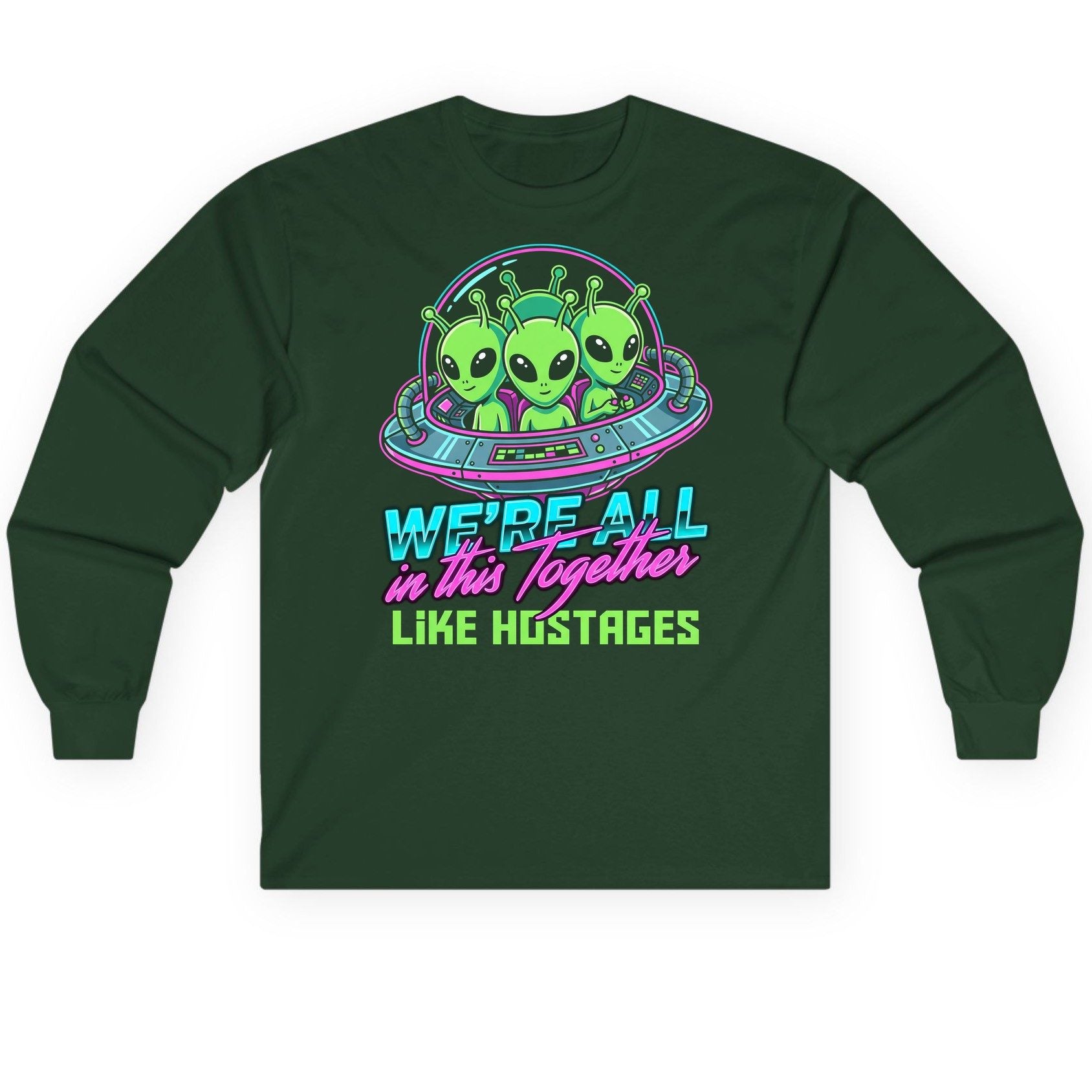 WE'RE ALL in this Together LIKE HOSTAGES Aliens Long Sleeve Tee Forest Green product mockup