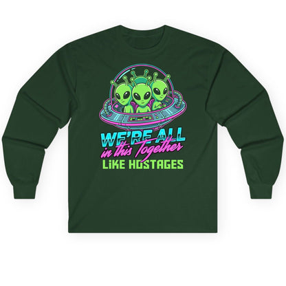 WE'RE ALL in this Together LIKE HOSTAGES Aliens Long Sleeve Tee Forest Green product mockup