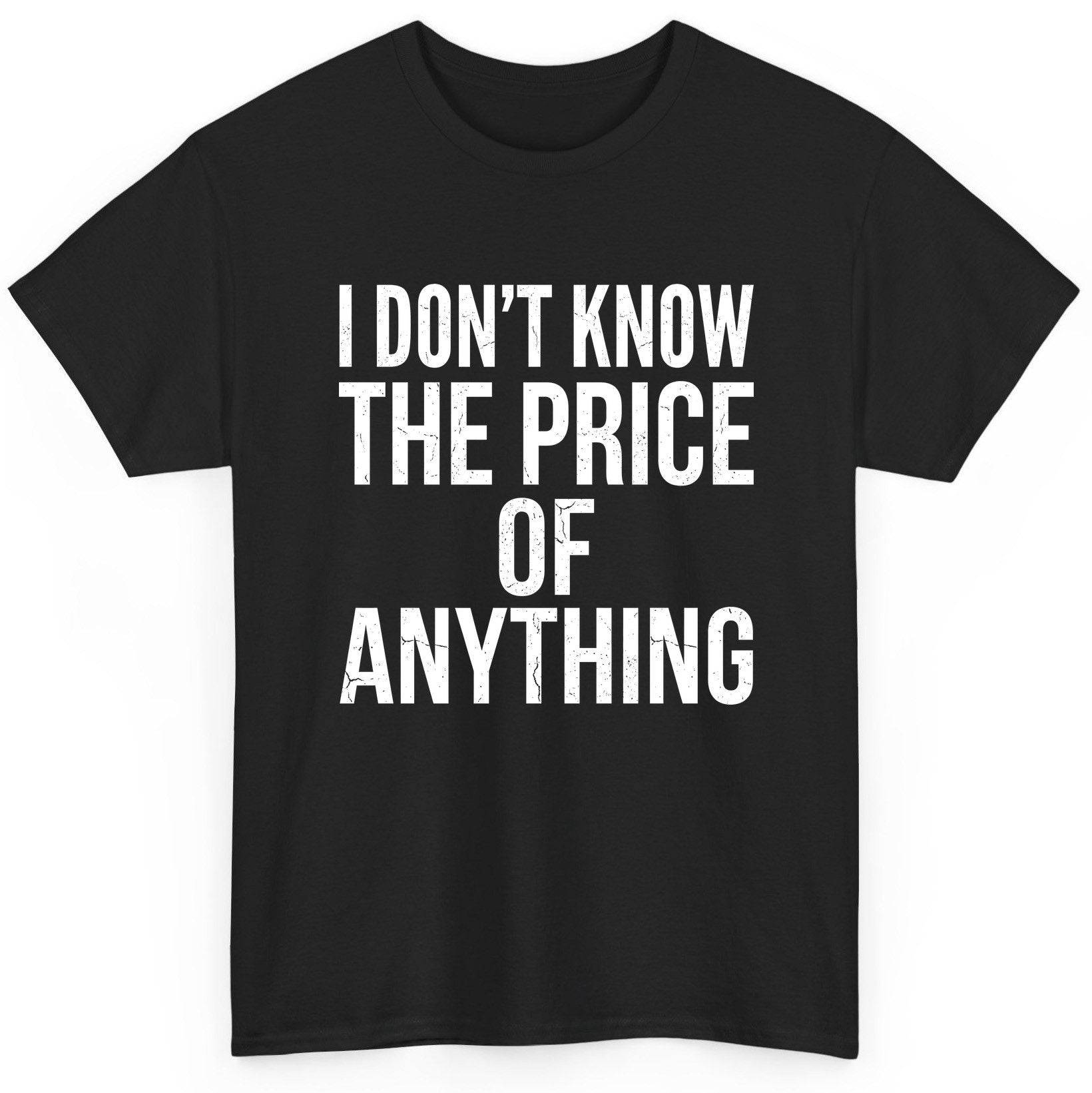I DON'T KNOW THE PRICE OF Anything Funny Sarcastic Humor T-Shirt - product mockup - Black