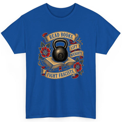 Read Books Lift Weights Fight Fascists T-Shirt - product mockup - Royal