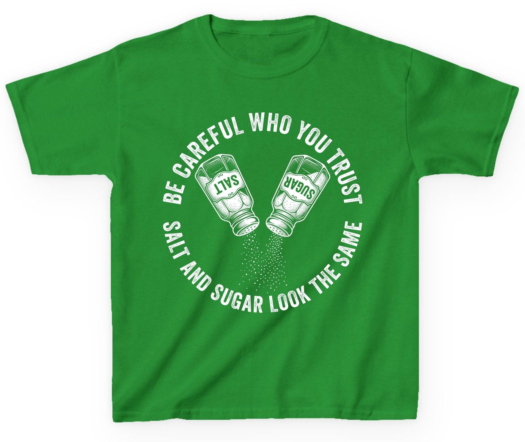 BE Careful WHO YOU TRUST SALT AND SUGAR LOOK THE SAME Youth T-Shirt - product mockup - Irish Green
