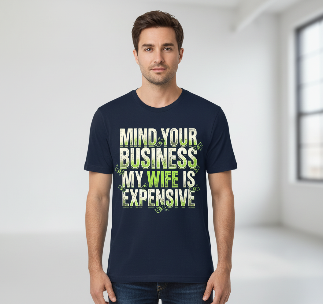 Funny Mind Your Business My Wife Is Expensive T-Shirt - product mockup - Navy