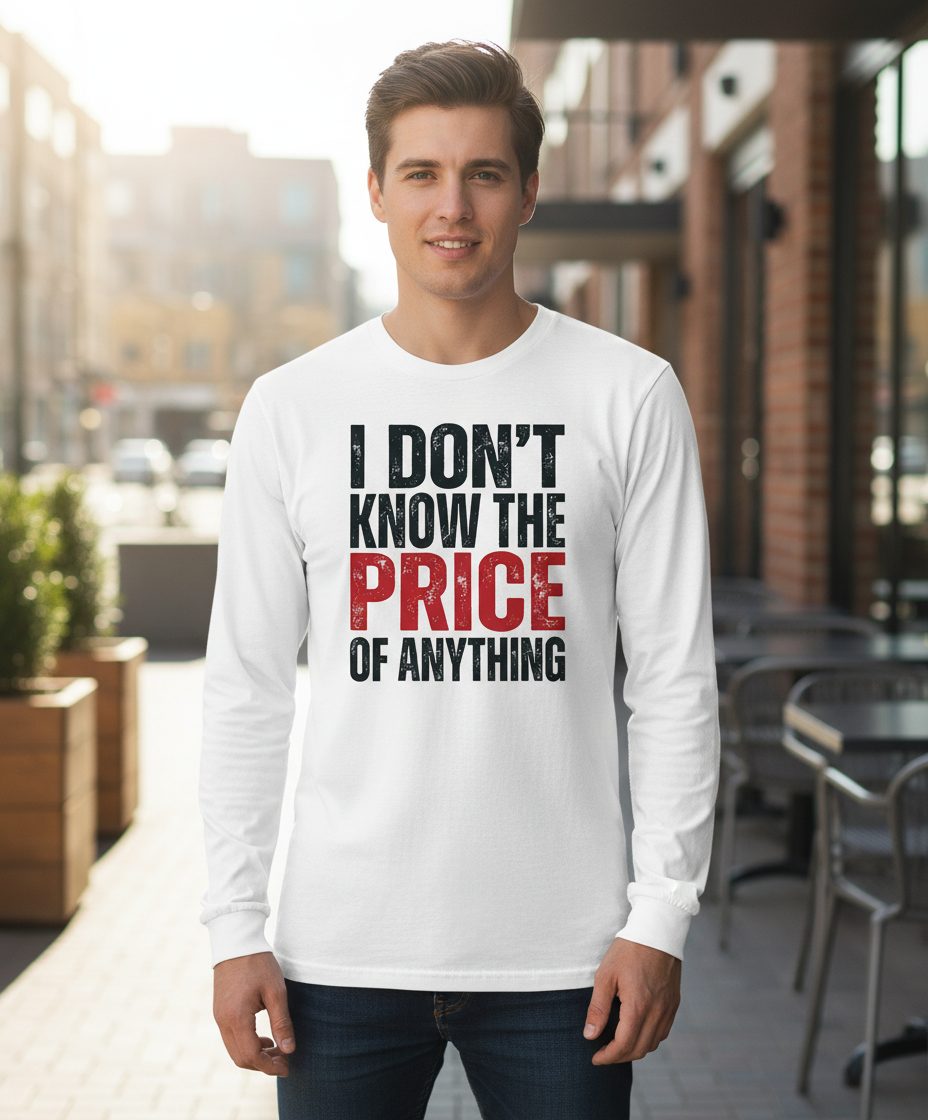 I DON'T KNOW THE PRICE OF Anything Long Sleeve Tee - lifestyle model mockup - White
