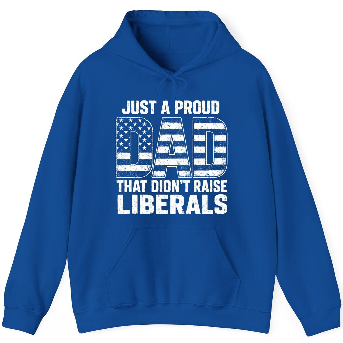 Just a Proud Dad That Didn't Raise Liberals conservative fatherhood Hoodie Royal product mockup