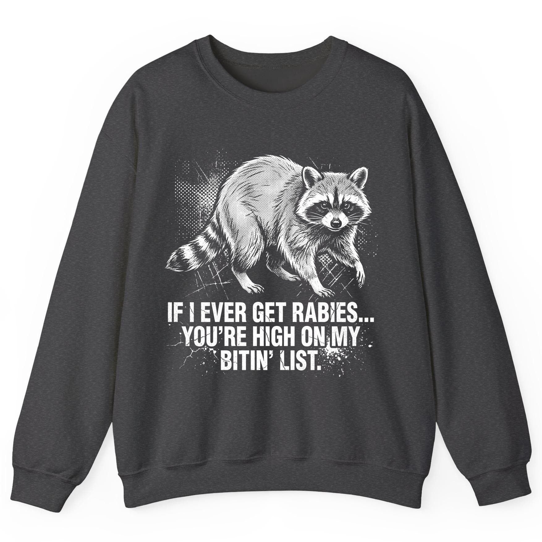 If I Ever Get Rabies You're High on My Bitin' List raccoon Sweatshirt Dark Heather product mockup