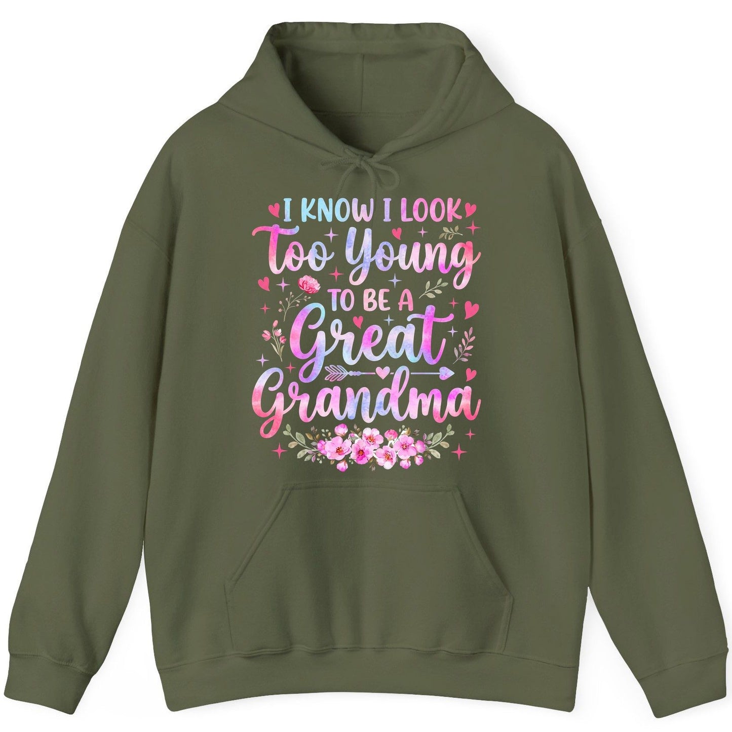 I KNOW I LOOK Too Young TO BE a Great Grandma Grandmothers Hoodie - product mockup - Military Green