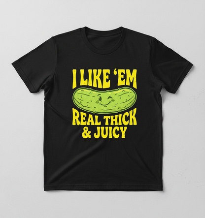 I Like 'Em Real Thick & Juicy Pickle Funny Food Pun T-Shirt - Black