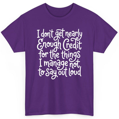 I Don't Get Nearly Enough Credit for the Things I Manage Not to Say Out Loud sarcastic humor T-Shirt Purple product mockup