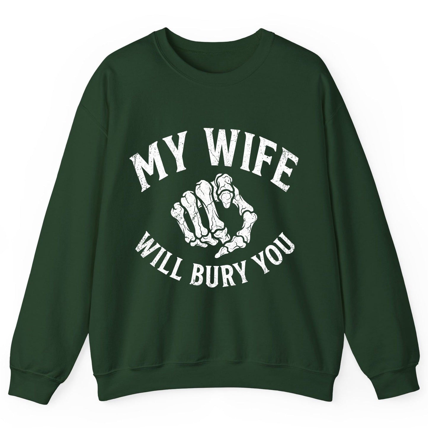 My Wife Will Bury You skeletal hand Sweatshirt Forest Green product mockup