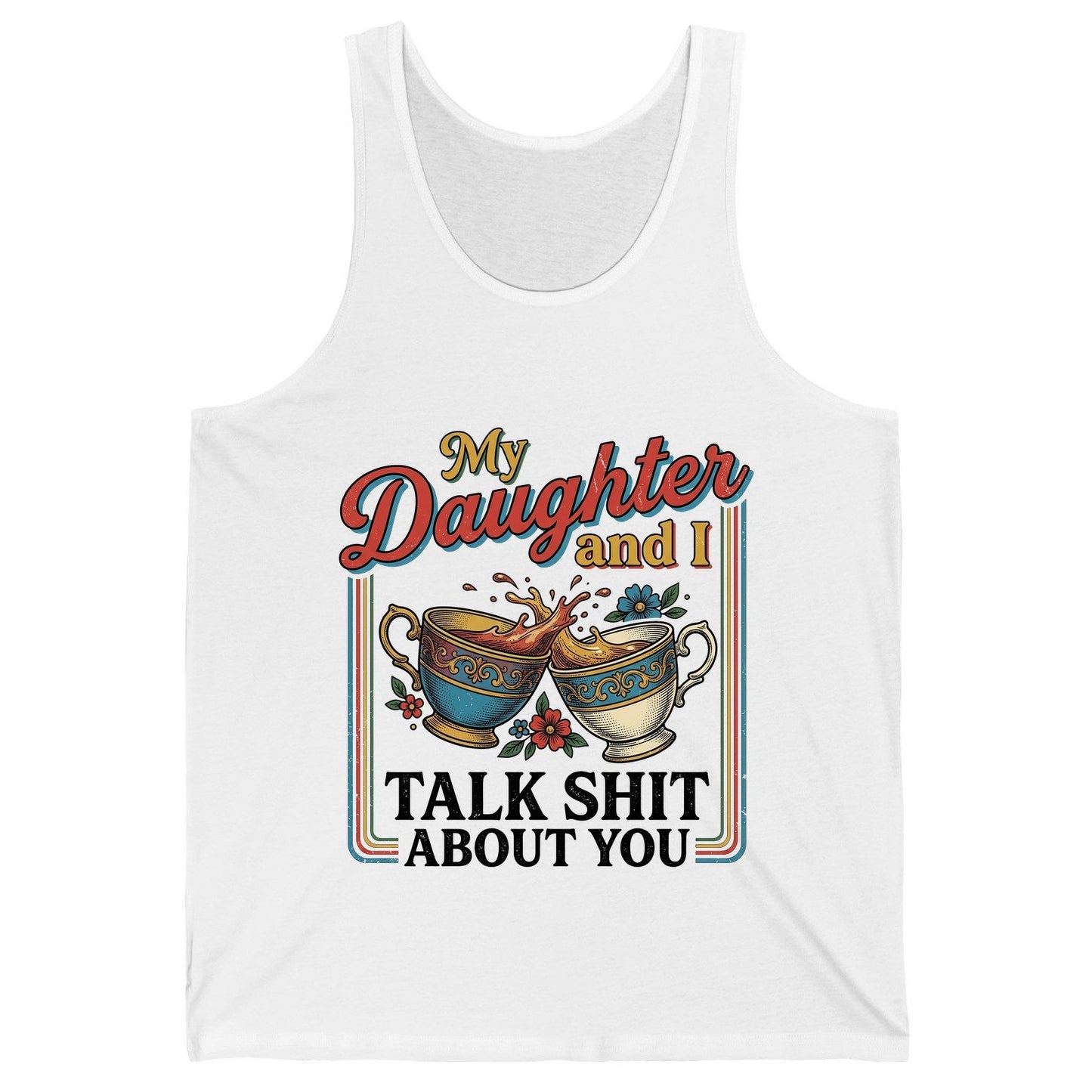 My Daughter and I Talk Shit About You Tank Top - product mockup - White