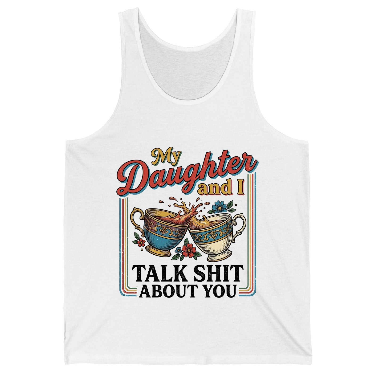 My Daughter and I Talk Shit About You Tank Top - product mockup - White