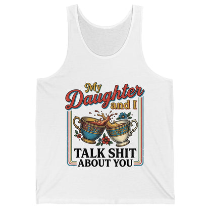 My Daughter and I Talk Shit About You Tank Top - product mockup - White