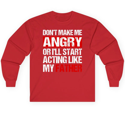 Don't Make Me Angry or I'll Start Acting Like My Father dad humor Long Sleeve Tee Red product mockup