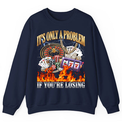 It's Only a Problem If You're Losing gambling Sweatshirt Navy product mockup