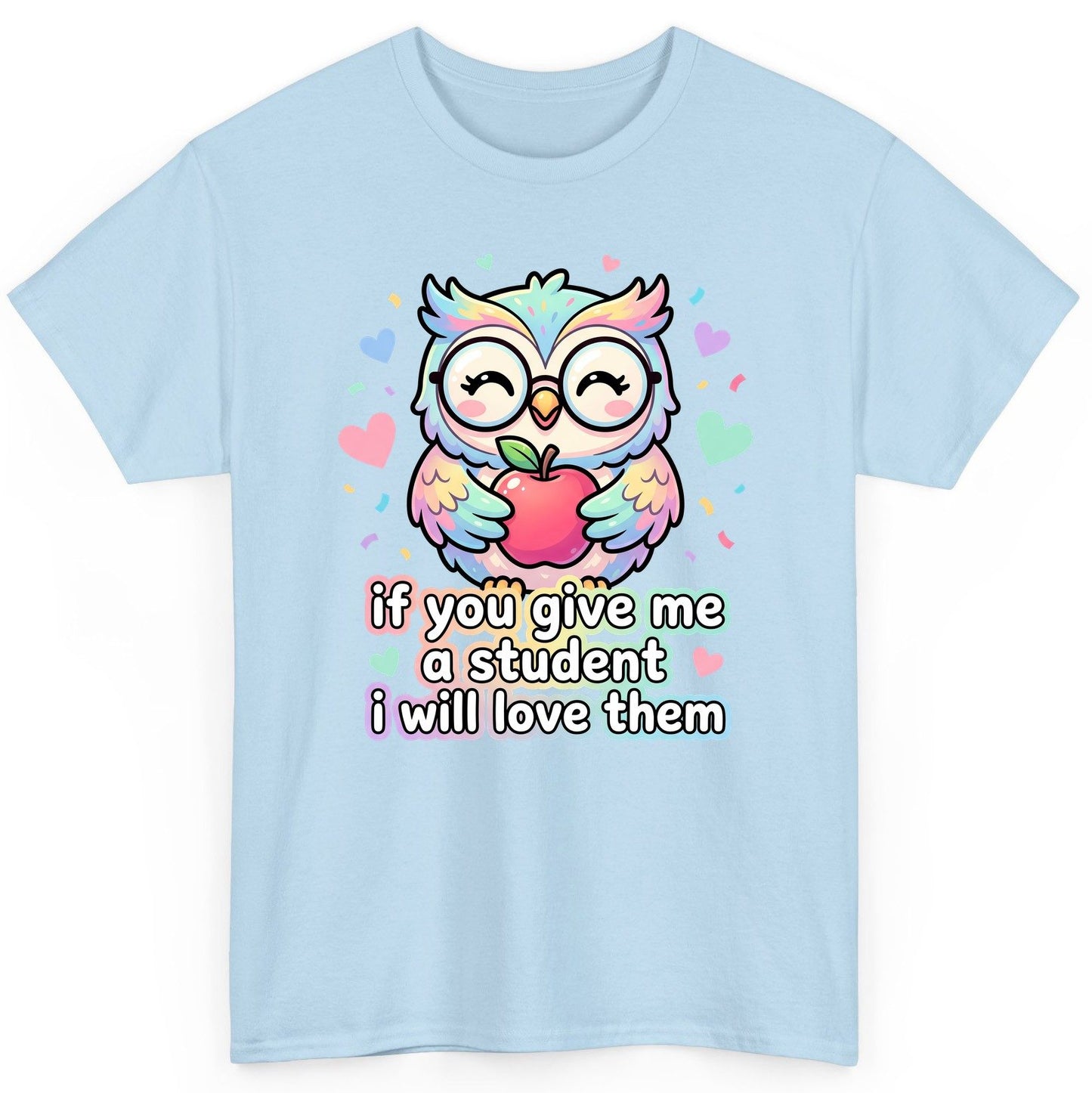 If You Give Me a Student I Will Love Them teacher owl T-Shirt Light Blue product mockup