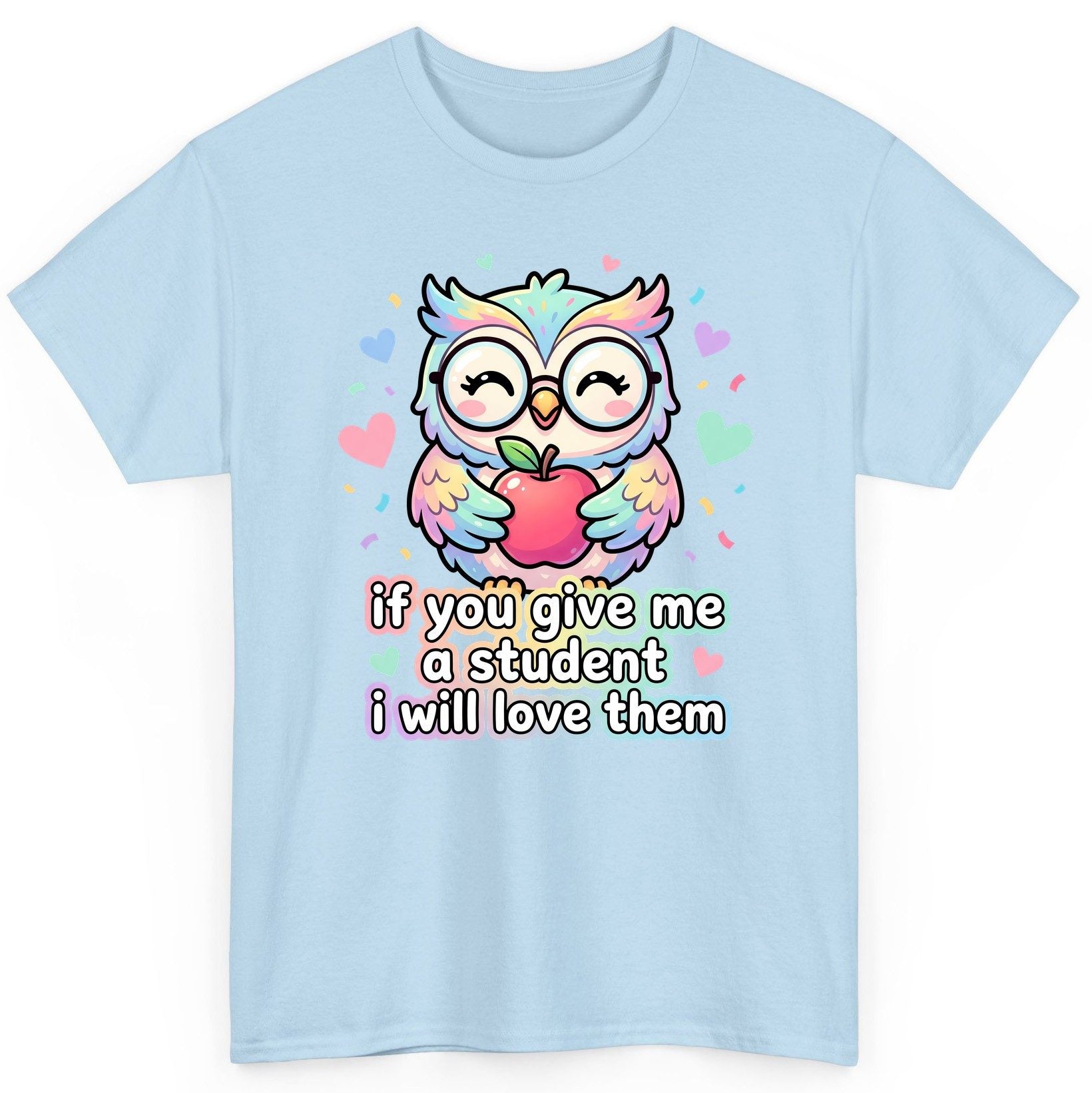 If You Give Me a Student I Will Love Them teacher owl T-Shirt Light Blue product mockup