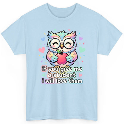 If You Give Me a Student I Will Love Them teacher owl T-Shirt Light Blue product mockup