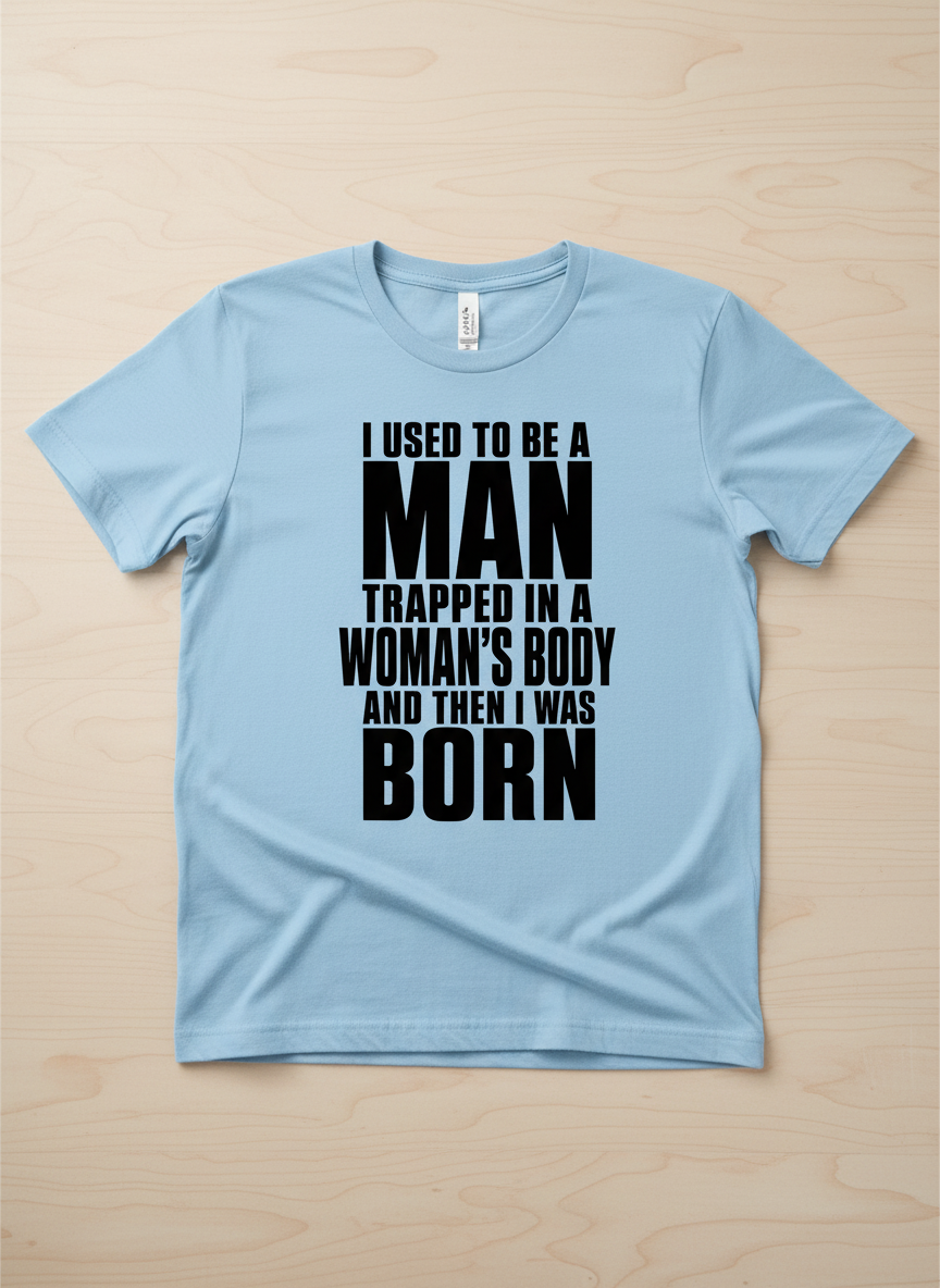 Humorous Man Trapped in a Woman's Body Saying T-Shirt - product mockup - Light Blue