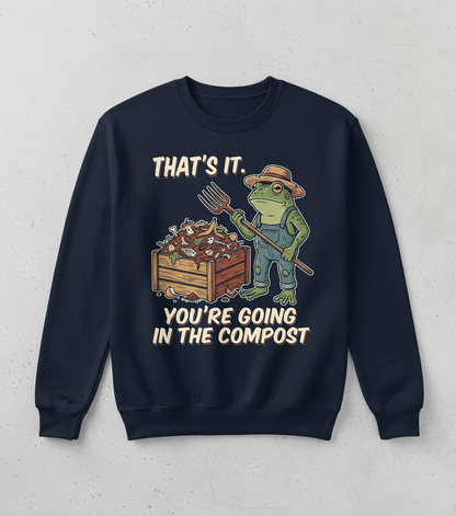 That's It You're Going In The Compost Frog Farmer Meme Sweatshirt - Navy