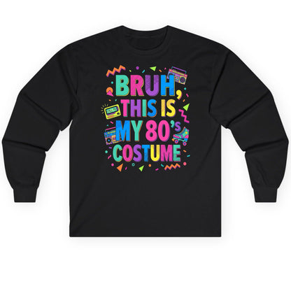BRUH THIS IS MY 80's COSTUME 80s Retro Theme Long Sleeve Tee Black product mockup