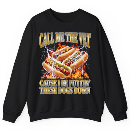 Call Me the Vet Cause I Be Puttin' These Dogs Down hot dogs Sweatshirt Black product mockup