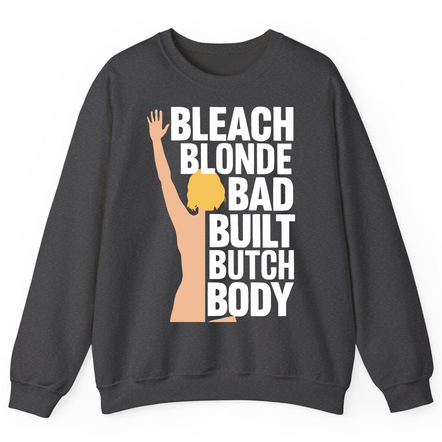 Bleach Blonde Bad Built Butch Body pop culture meme Sweatshirt Dark Heather product mockup
