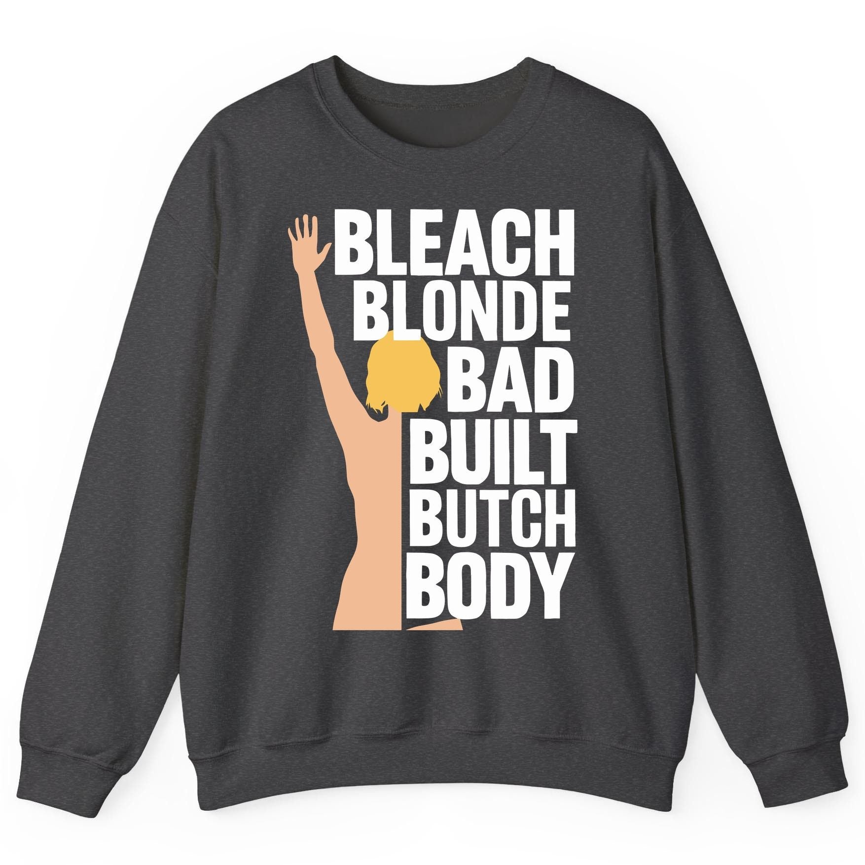 Bleach Blonde Bad Built Butch Body pop culture meme Sweatshirt Dark Heather product mockup