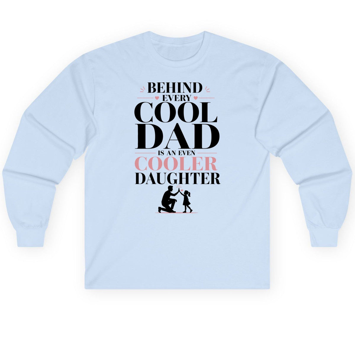 Behind Every Cool Dad Is an Even Cooler Daughter father and daughter Long Sleeve Tee Light Blue product mockup