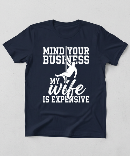 Mind Your Own Business My Wife Is Expensive Funny Pole Dancer T-Shirt - Navy