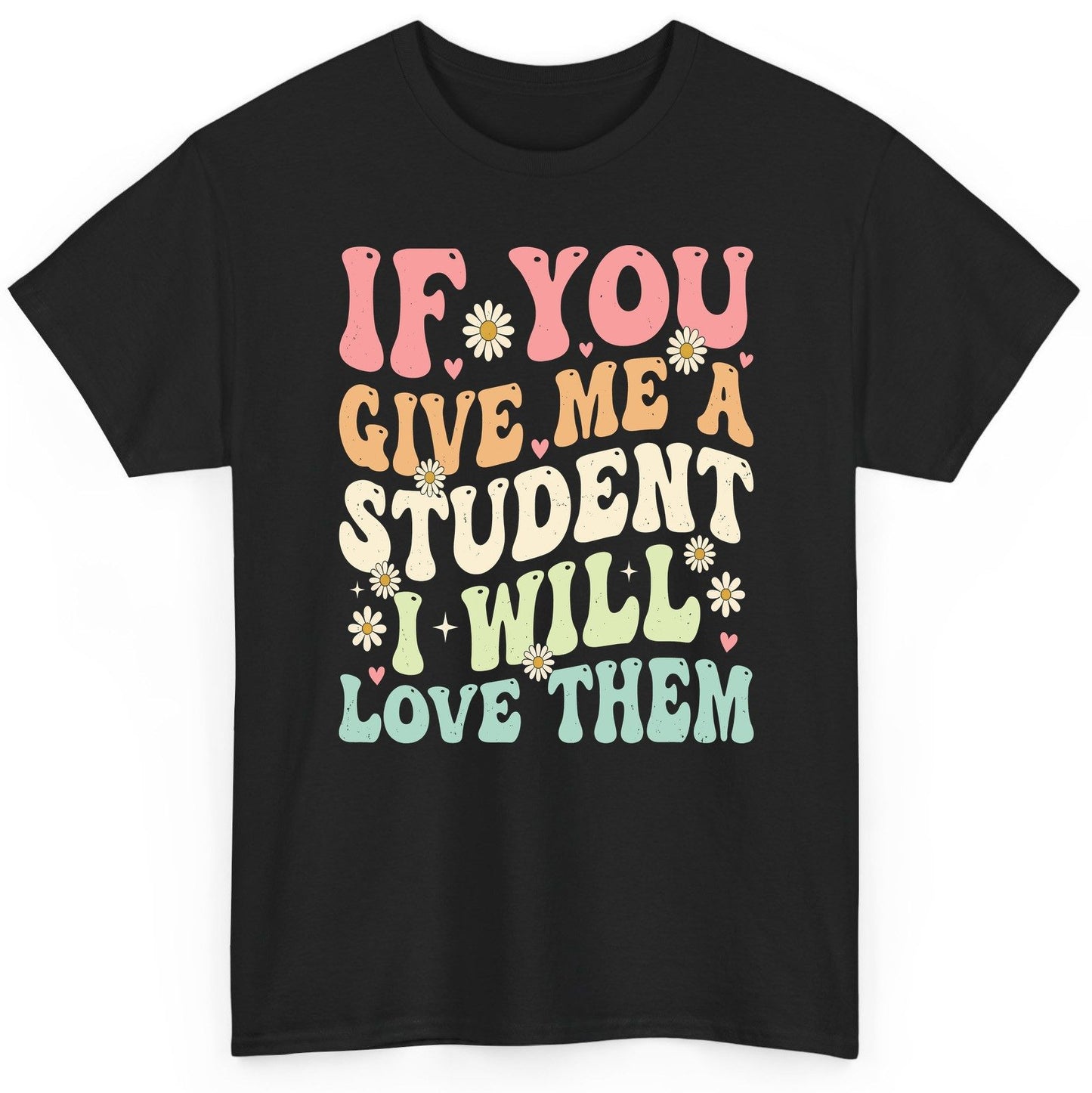 If You Give Me a Student I Will Love Them teaching T-Shirt Black product mockup
