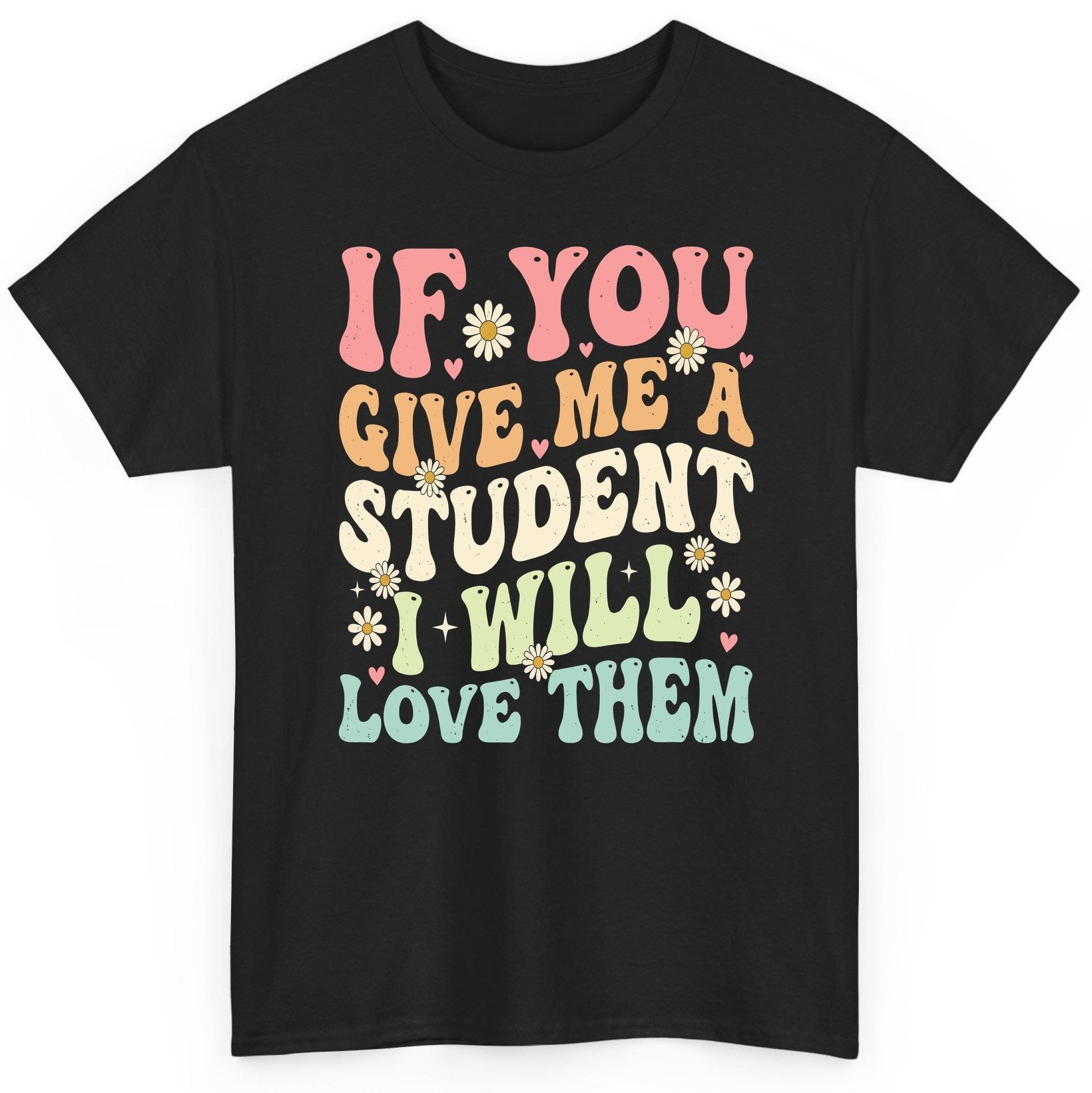 If You Give Me a Student I Will Love Them teaching T-Shirt Black product mockup