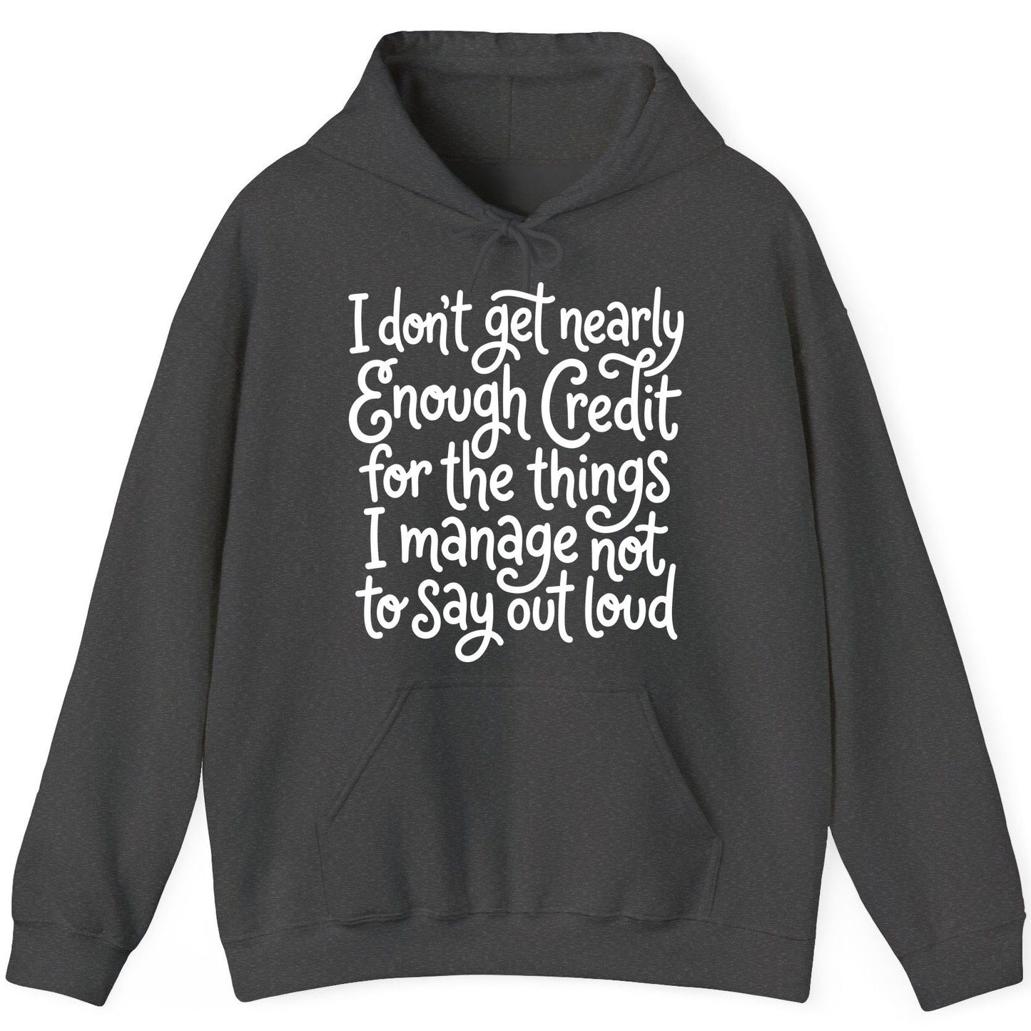I Don't Get Nearly Enough Credit for the Things I Manage Not to Say Out Loud sarcastic humor Hoodie Dark Heather product