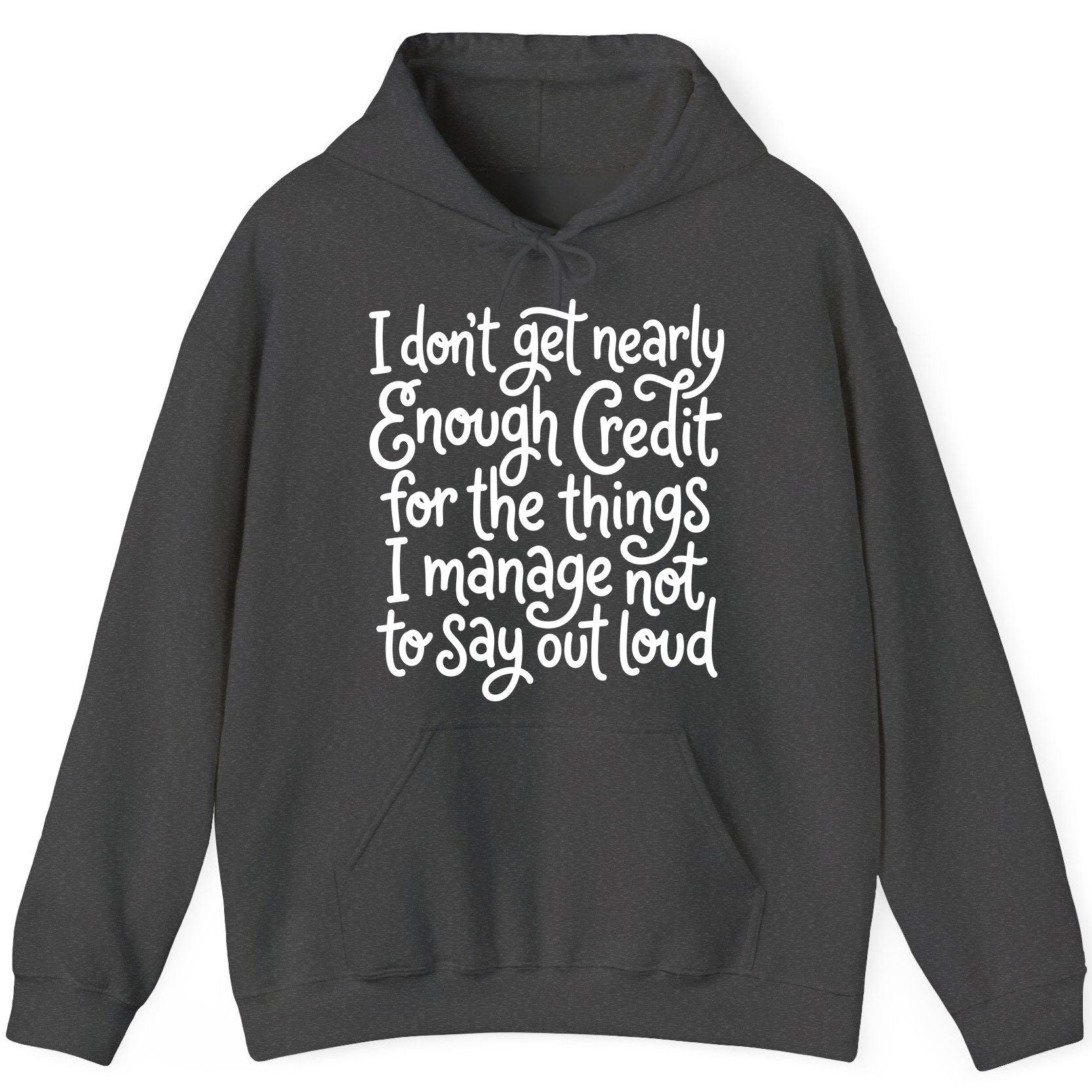 I Don't Get Nearly Enough Credit for the Things I Manage Not to Say Out Loud sarcastic humor Hoodie Dark Heather product