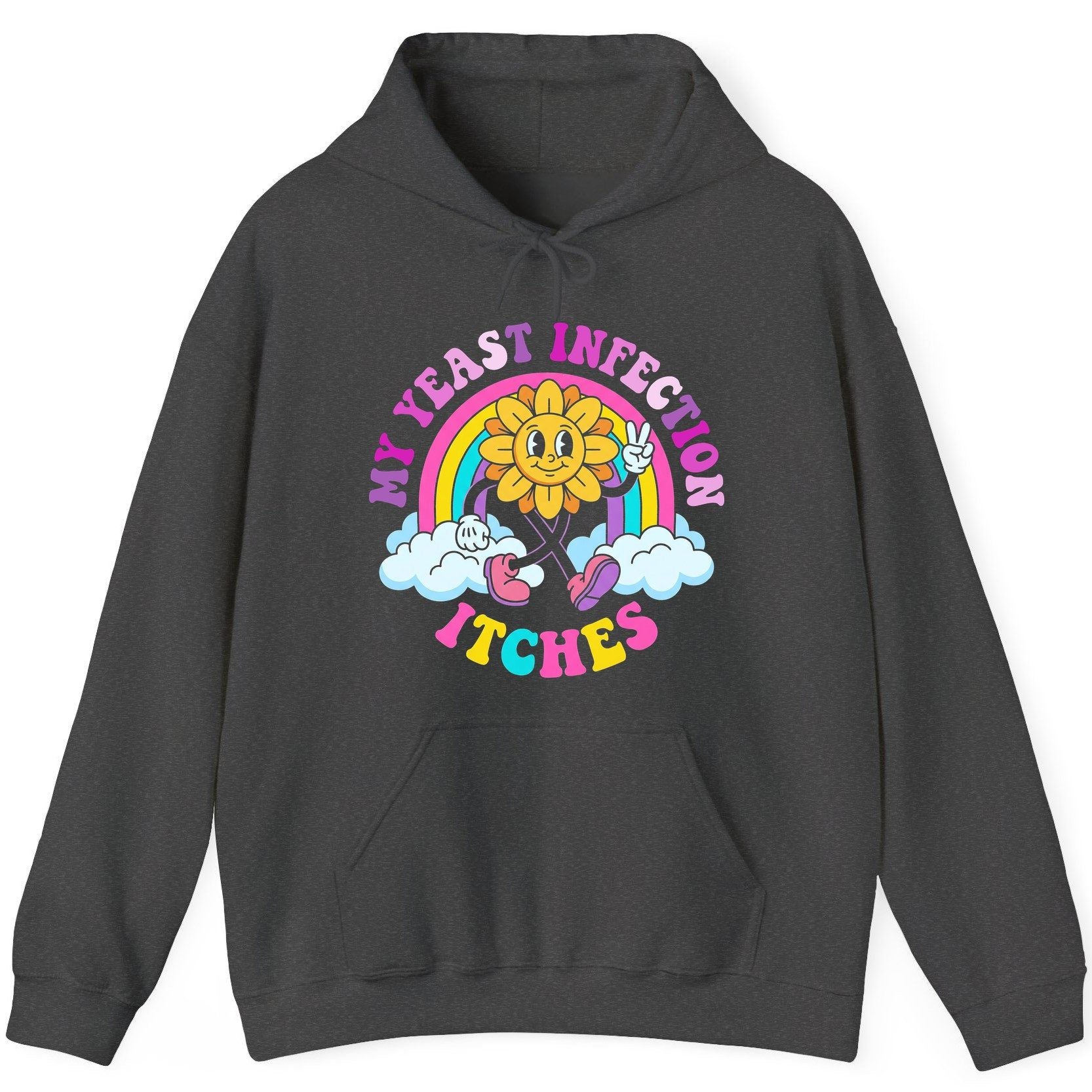 My Yeast Infection Itches Funny Sarcastic Humor Hoodie - product mockup - Dark Heather