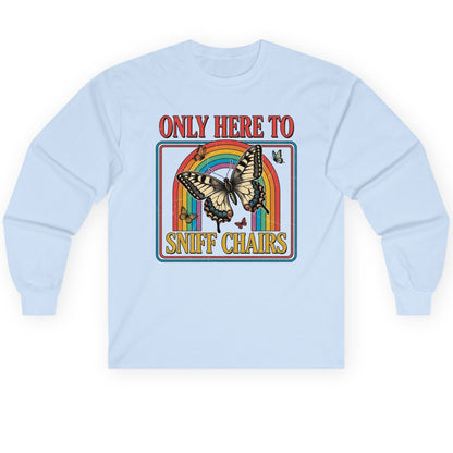 ONLY HERE TO SNIFF CHAIRS Funny Sarcastic Humor Long Sleeve Tee - product mockup - Light Blue