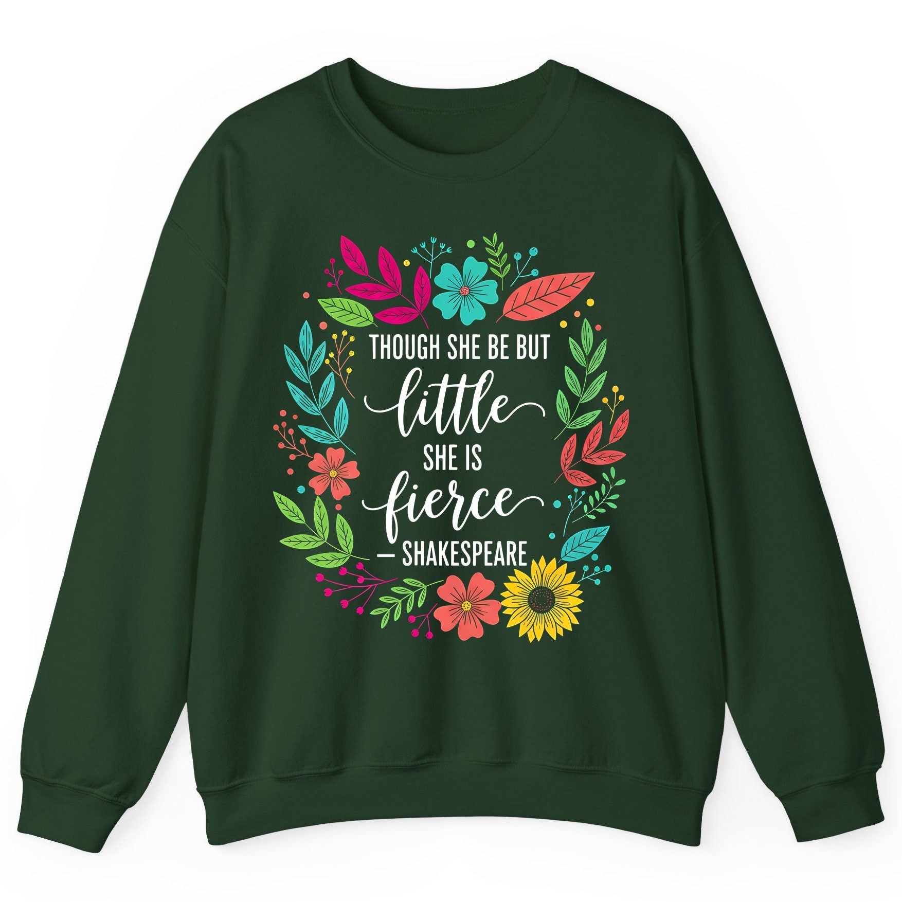 Though She Be but Little She Is Fierce - Shakespeare empowerment Sweatshirt Forest Green product mockup