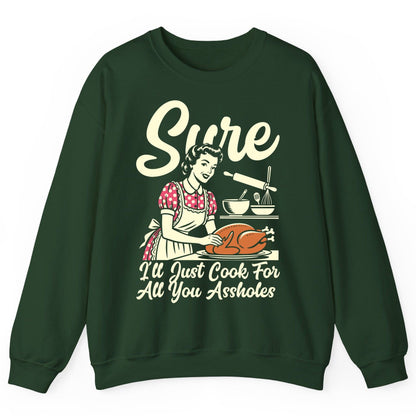 Sure I'll Just Cook for All You Assholes sarcastic housewife Sweatshirt Forest Green product mockup