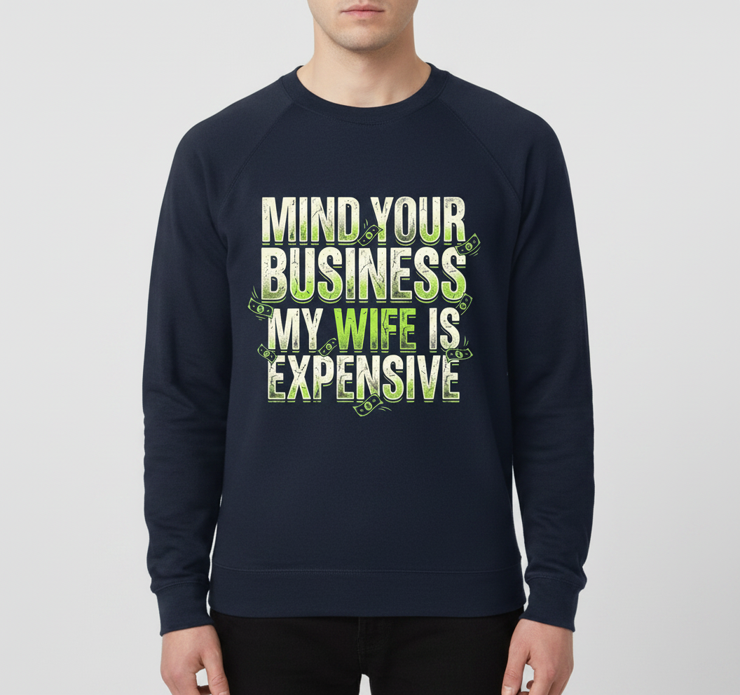 Funny Mind Your Business My Wife Is Expensive Sweatshirt - product mockup - Navy