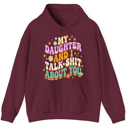 MY Daughter AND I TALK SHIT ABOUT YOU Funny Mother Humor Hoodie - product mockup - Maroon